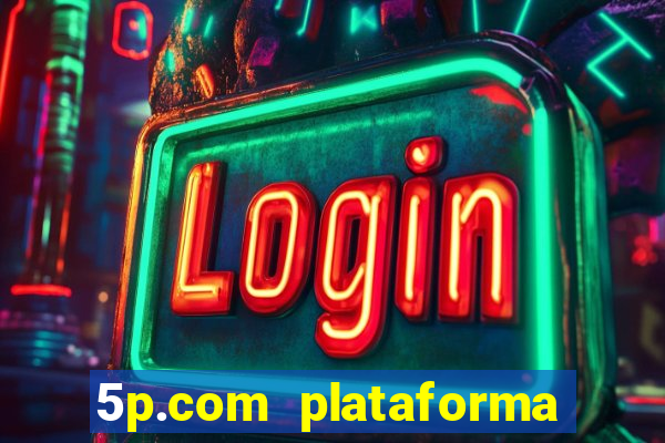 5p.com plataforma de jogos